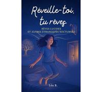 Réveille-toi, tu rêves: Rêves lucides et autres étrangetés nocturnes
