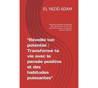 "Réveille ton potentiel : Transforme ta vie avec la pensée positive et des habitudes puissantes": "Apprends à surmonter tes blocages, gérer tes ... grâce à des exercices simples et efficaces."