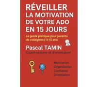 RÉVEILLER LA MOTIVATION DE VOTRE ADO EN 15 JOURS: Le guide pratique pour parents de collégiens (11-15 ans)