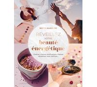 Réveillez votre beauté énergétique !: Chakras, cristaux, purifications, champs vibratoires, aura, self-love...