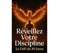 Réveillez Votre Discipline: Le Défi de 30 Jours pour Transformer Votre Vie