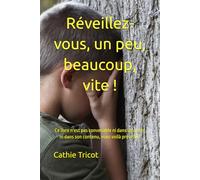 Réveillez-vous, un peu, beaucoup, vite !: Ce livre n'est pas convenable ni dans ses mots ni dans son contenu, vous voilà prévenu !