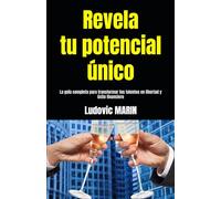Revela tu potencial único: La guía completa para transformar tus talentos en libertad y éxito financiero