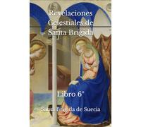 Revelaciones Celestiales de Santa Brígida: Libro 6