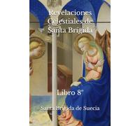 Revelaciones Celestiales de Santa Brígida: Libro 8
