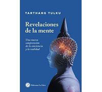 Revelaciones de la mente: Una nueva comprensión de la conciencia y la realidad (Tarthang Tulku)