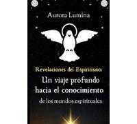 Revelaciones del Espiritismo: Un viaje profundo hacia el conocimiento de los mundos espirituales