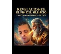 REVELACIONES:EL FIN DEL SILENCIO: LA ULTIMA ADVERTENCIA DE DIOS