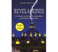 Revelaciones: Los mensajes secretos ocultos y las profecías de la Santísima Virgen María