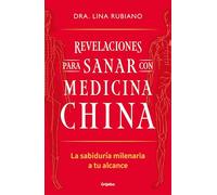 Revelaciones para sanar con medicina china: La sabiduría milenaria a tu alcance (Bienestar, salud y vida sana)