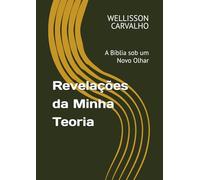 Revelações da Minha Teoria: A Bíblia sob um Novo Olhar