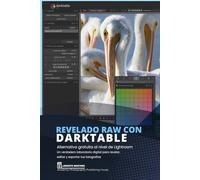Revelado de Calidad con Darktable.: Alternativa gratuita al nivel de Lightroom. (Software de Edición Fotográfica)