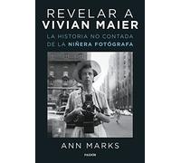 Revelar a Vivian Maier: La historia no contada de la niñera fotógrafa (Contextos)