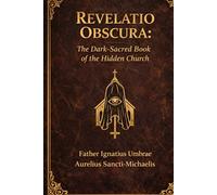 REVELATIO OBSCURA The Dark-Sacred Book of the Hidden Church