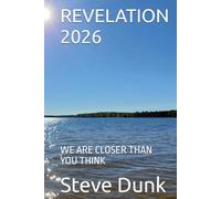 REVELATION 2026: WE ARE CLOSER THAN YOU THINK