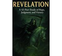 Revelation: A 43-Part Bible Study on Hope, Judgment, and Victory | End Times Prophecy, The Four Horsemen, and Christ’s Return (Bible Studies and Spiritual Education with GHOSTLIGHT OPERATOR 743)