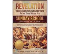 Revelation: A Biblical Commentary to Understand the End Times Without Fear: 1 (Sunday School)