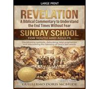 Revelation: A Biblical Commentary to Understand the End Times Without Fear: 1 (Sunday School)