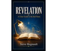 Revelation: A Clear Guide to the End Times (End Times Discernment Series)