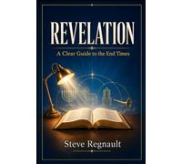 Revelation: A Clear Guide to the End Times (End Times Discernment Series)