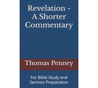 Revelation - A Shorter Commentary: For Bible Study and Sermon Preparation