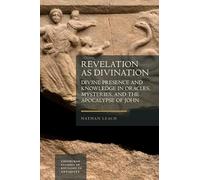 Revelation as Divination: Divine Presence and Knowledge in Oracles, Mysteries, and the Apocalypse of John (Edinburgh Studies in Religion in Antiquity)