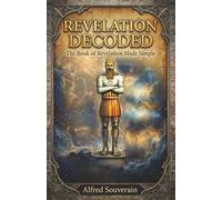 Revelation Decoded: The book of Revelation made Simple