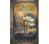 Revelation Decoded: The book of Revelation made Simple