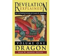 Revelation Explained: An Interpretation by James B. Jordan: Volume One: Dragon
