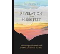 Revelation from 30,000 Feet: Reclaiming the Most Abused and Misused Book of the Bible
