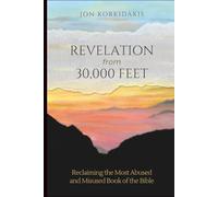 Revelation from 30,000 Feet: Reclaiming the Most Abused and Misused Book of the Bible