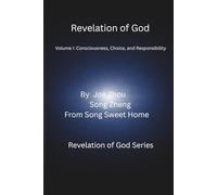 Revelation of God: Volume I: Consciousness, Choice, and Responsibility: 1 (Revelation of God Series)