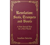 Revelation: Seals, Trumpets and Bowls: A New Sacred Text for a New World
