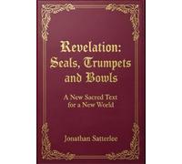 Revelation: Seals, Trumpets and Bowls: A New Sacred Text for a New World