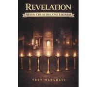 Revelation: Seven Churches, One Likeness (The Revelation Series)