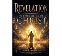 Revelation: The Unveiling of Christ