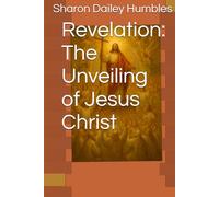 Revelation: The Unveiling of Jesus Christ