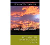 Revelation: The Unveiling of Jesus Christ: A Verse-by-Verse Exploration of Prophecy, Judgment, and Eternal Hope