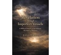 Revelation Through Imperfect Vessels: A Biblical Pattern of Revelation and the Book of Mormon