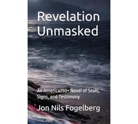 Revelation Unmasked: An America250+ Novel of Seals, Signs, and Testimony