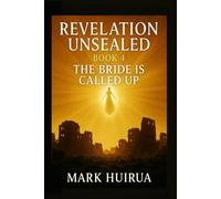 Revelation Unsealed: Book 4: The Bride Is Called Up (From the Holocaust to the Final Trumpet)