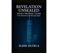 Revelation Unsealed: Book 6: The Final 7 Years (From the Holocaust to the Final Trumpet)