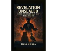 Revelation Unsealed: Book 7: The Greatest Magic Show (From the Holocaust to the Final Trumpet)