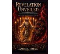 REVELATION UNVEILED: A PASSAGE-BY-PASSAGE GUIDE TO THE BOOK THAT UNVEILS THE CONSUMMATION OF HISTORY (Unveiling God's Word Series)