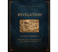 Revelation Volume 2: Chapters 6-11 (Revelation: A Complete Ministry Study Guide)