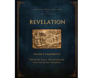 Revelation Volume 2: Chapters 6-11 (Revelation: A Complete Ministry Study Guide)