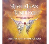 REVELATIONS FOR RESILIENCE: WHISPERS FROM THE DIVINE FOR SOUL CARE