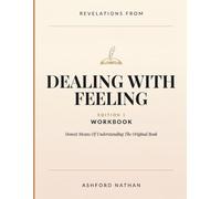 Revelations From Dealing With Feeling Edition 1: Honest Means Of Understanding The Original Book