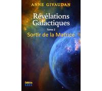 Révélations galactiques: Tome 2 : Sortir de la Matrice