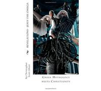 Revelations - Jesus the omega: Greek mythology meets Christianity.: Volume 1